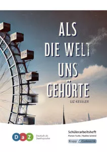 Als die Welt uns gehörte – Schülerarbeitsheft für Deutsch als Zweitsprache (DaZ)