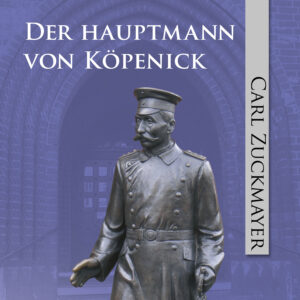 Der Hauptmann von Köpenick – Carl Zuckmayer
