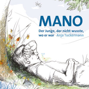 Mano – Der Junge, der nicht wusste, wo er war – Anja Tuckermann