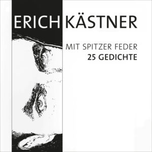 Erich Kästner, mit spitzer Feder - 25 Gedichte