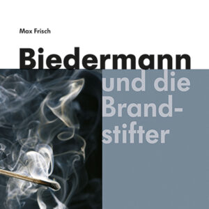 Biedermann und die Brandstifter – Max Frisch