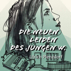 Die neuen Leiden des jungen W. – Ulrich Plenzdorf