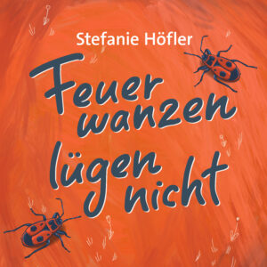 Feuerwanzen lügen nicht – Stefanie Höfler