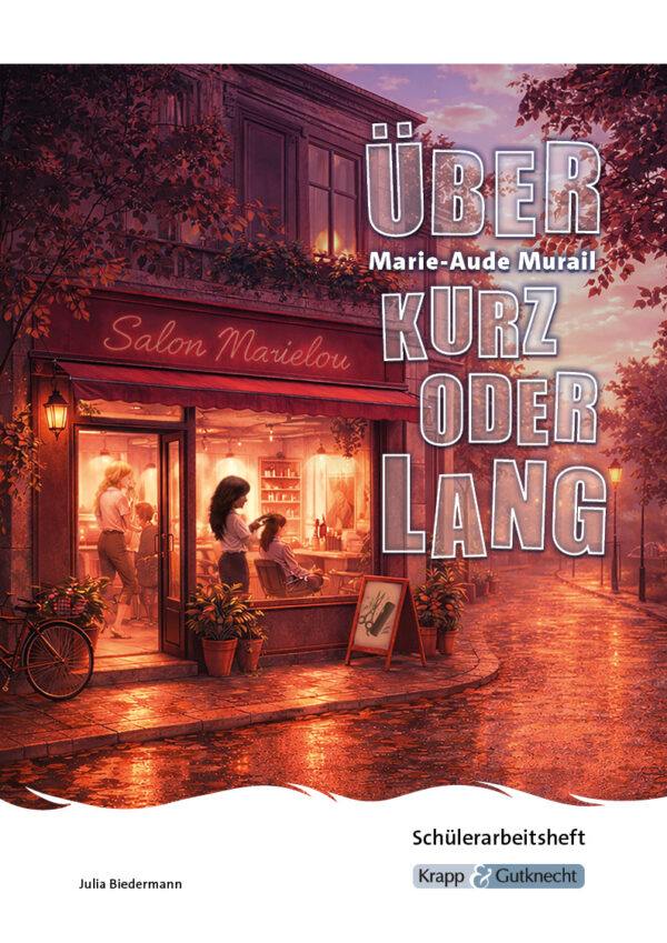 Über kurz oder lang – Marie-Aude Murail – Schülerarbeitsheft – Krapp & Gutknecht