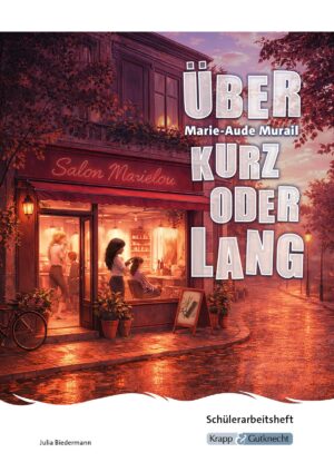 Über kurz oder lang – Marie-Aude Murail – Schülerarbeitsheft – Krapp & Gutknecht