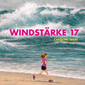 Windstärke 17 – Caroline Wahl