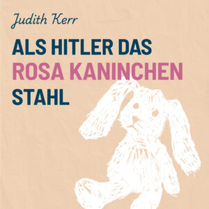 Als Hitler das rosa Kaninchen stahl – Judith Kerr